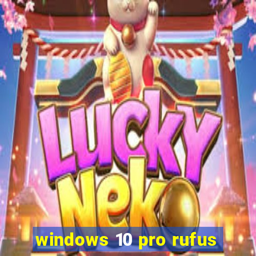 windows 10 pro rufus